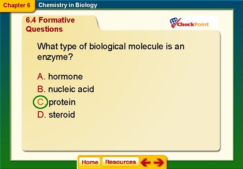 Chapter 6 Chemistry in Biology 6. 4 Formative Questions What type of biological molecule