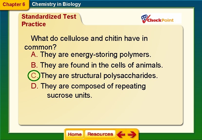 Chapter 6 Chemistry in Biology Standardized Test Practice What do cellulose and chitin have