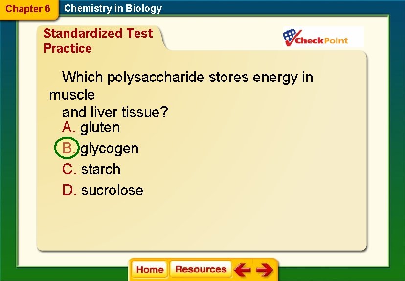 Chapter 6 Chemistry in Biology Standardized Test Practice Which polysaccharide stores energy in muscle