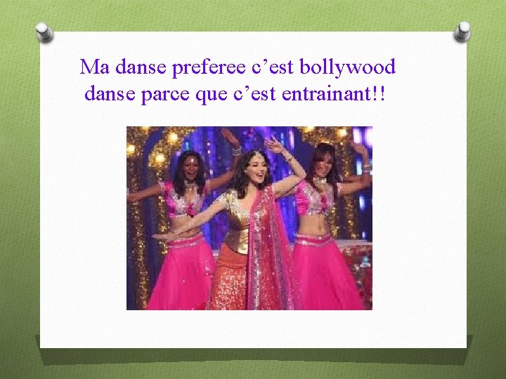 Ma danse preferee c’est bollywood danse parce que c’est entrainant!! 