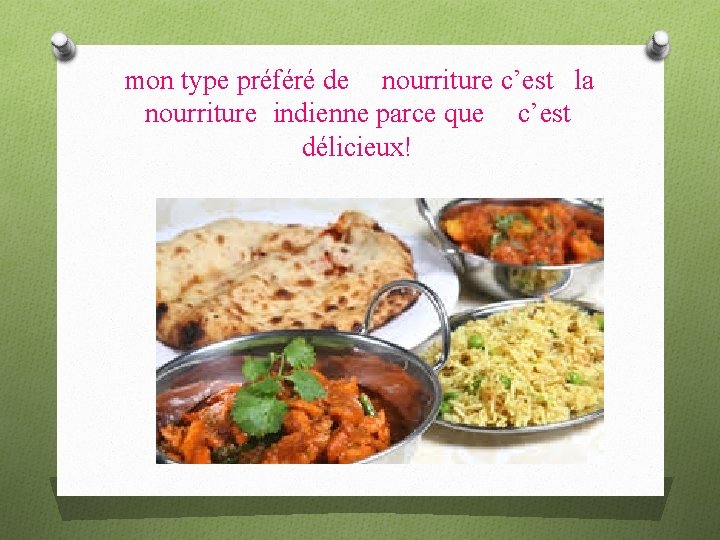 mon type préféré de nourriture c’est la nourriture indienne parce que c’est délicieux! 