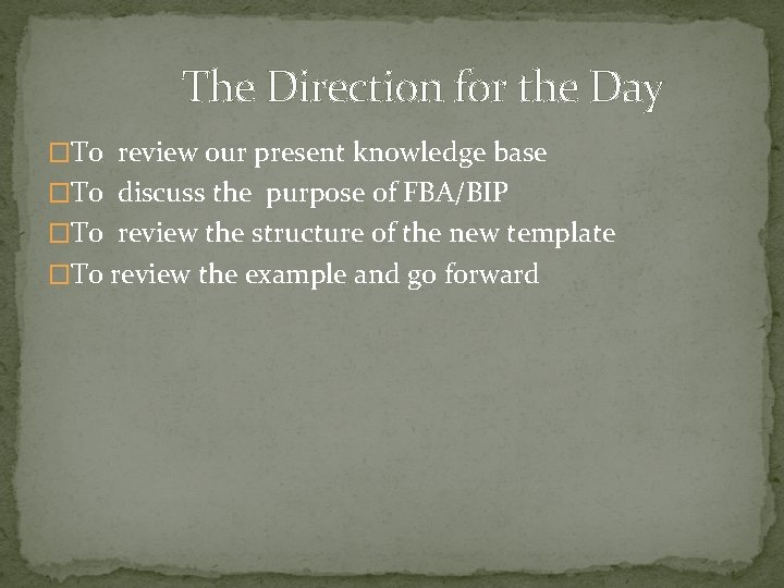 The Direction for the Day �To review our present knowledge base �To discuss the