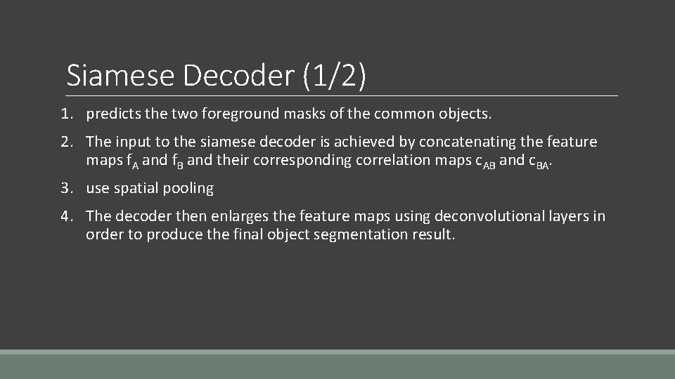 Siamese Decoder (1/2) 1. predicts the two foreground masks of the common objects. 2.