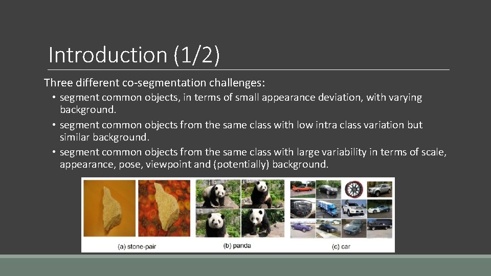 Introduction (1/2) Three different co-segmentation challenges: • segment common objects, in terms of small