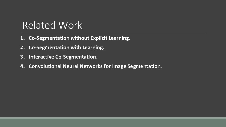 Related Work 1. Co-Segmentation without Explicit Learning. 2. Co-Segmentation with Learning. 3. Interactive Co-Segmentation.