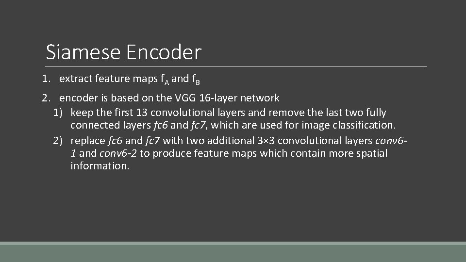 Siamese Encoder 1. extract feature maps f. A and f. B 2. encoder is