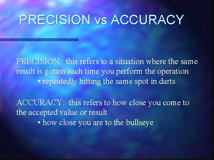 PRECISION vs ACCURACY PRECISION: this refers to a situation where the same result is