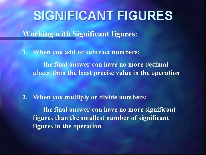 SIGNIFICANT FIGURES Working with Significant figures: 1. When you add or subtract numbers: the