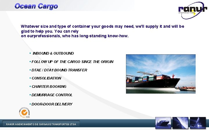 Ocean Cargo Whatever size and type of container your goods may need, we'll supply