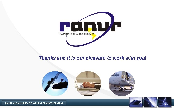 Thanks and it is our pleasure to work with you! RANUR AGENCIAMENTO DE CARGAS