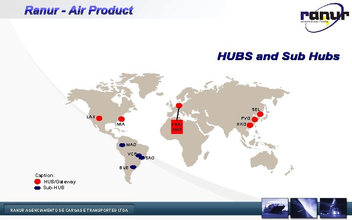 Ranur - Air Product SEL LAX MIA FRA/ AMS MAO VCP BUE Caption: HUB/Gateway