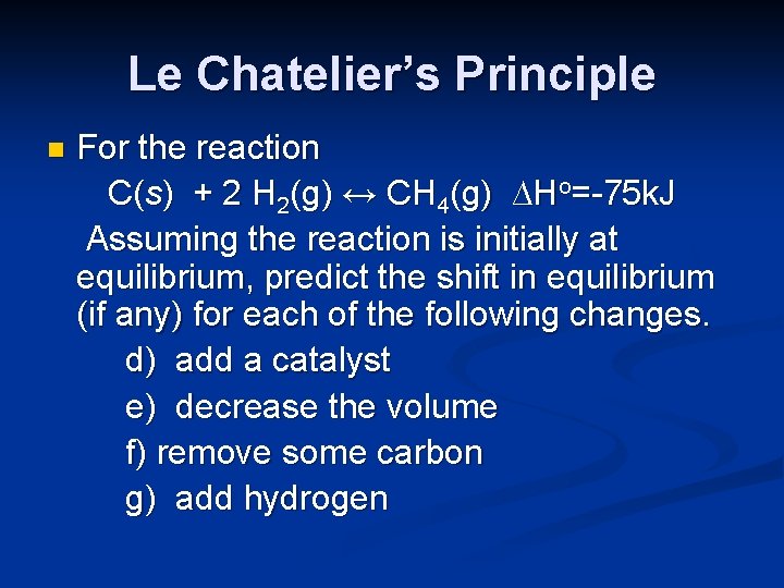 Le Chatelier’s Principle n For the reaction C(s) + 2 H 2(g) ↔ CH