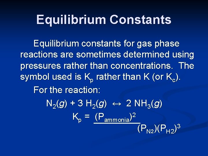 Equilibrium Constants Equilibrium constants for gas phase reactions are sometimes determined using pressures rather