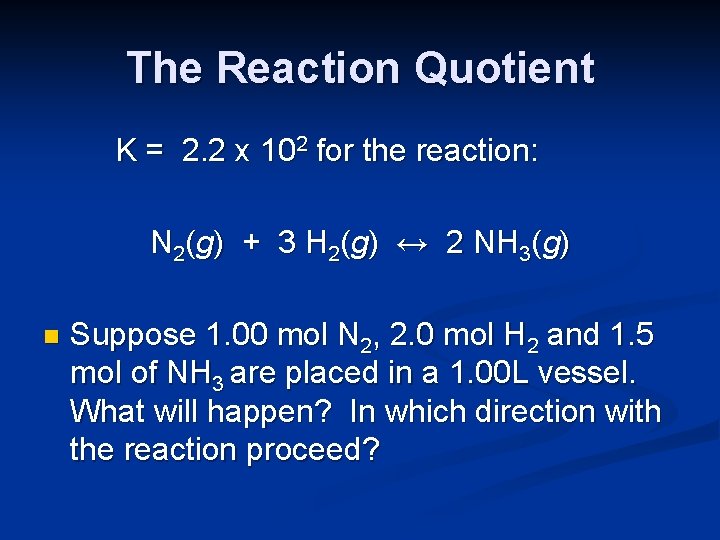 The Reaction Quotient K = 2. 2 x 102 for the reaction: N 2(g)