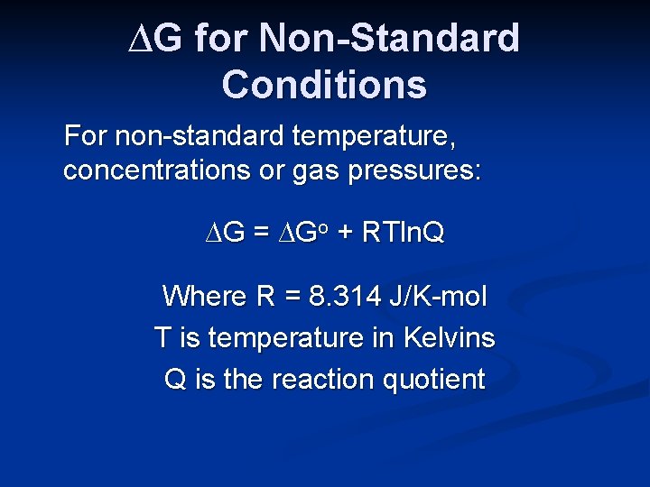 ∆G for Non-Standard Conditions For non-standard temperature, concentrations or gas pressures: ∆G = ∆Go
