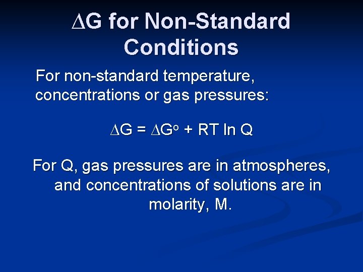 ∆G for Non-Standard Conditions For non-standard temperature, concentrations or gas pressures: ∆G = ∆Go