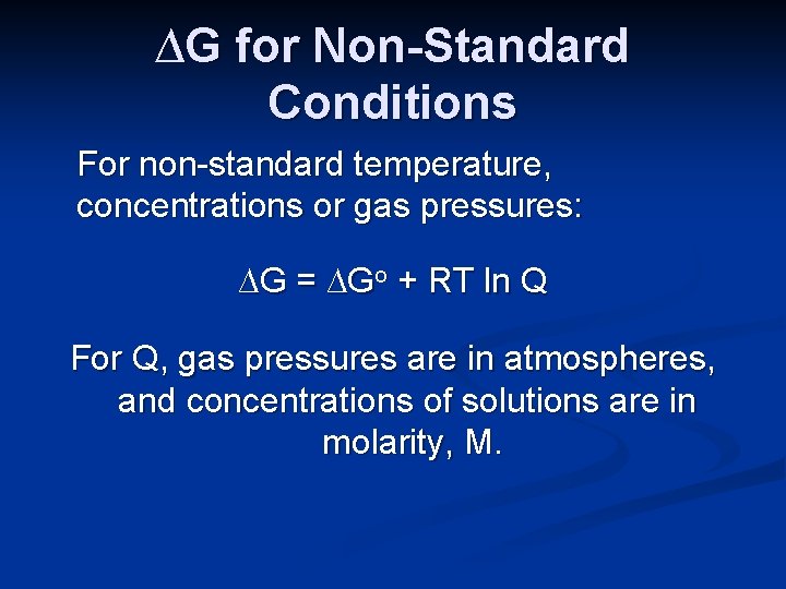 ∆G for Non-Standard Conditions For non-standard temperature, concentrations or gas pressures: ∆G = ∆Go