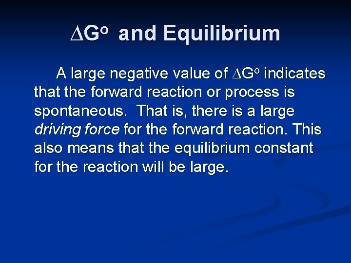 ∆Go and Equilibrium A large negative value of ∆Go indicates that the forward reaction