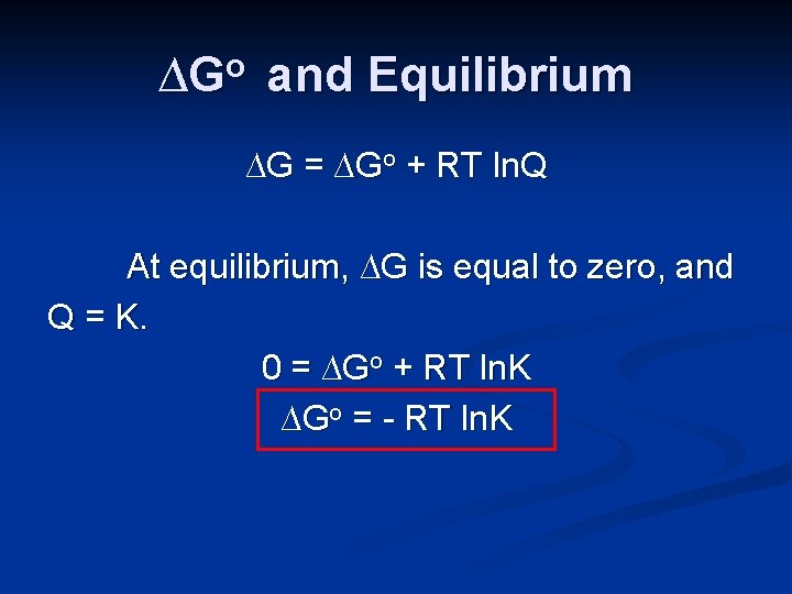 ∆Go and Equilibrium ∆G = ∆Go + RT ln. Q At equilibrium, ∆G is