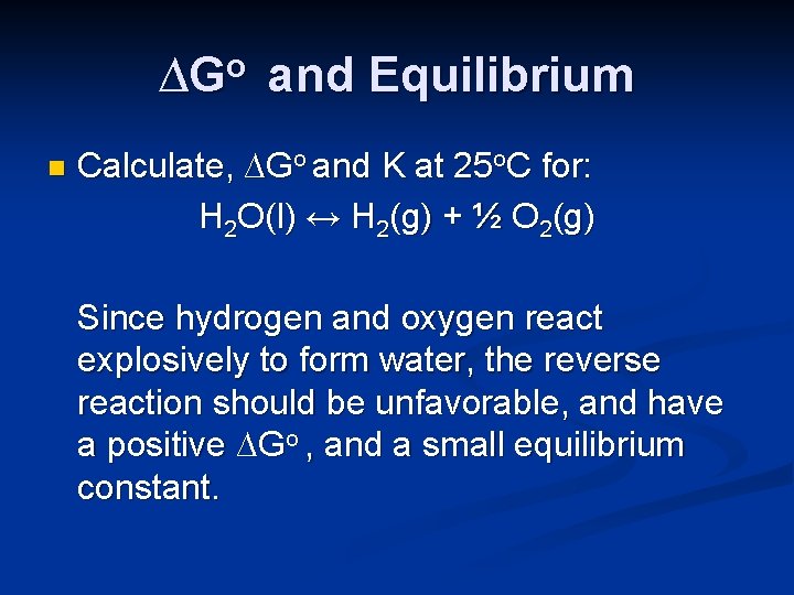 ∆Go and Equilibrium n Calculate, ∆Go and K at 25 o. C for: H
