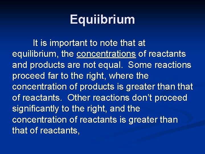 Equiibrium It is important to note that at equilibrium, the concentrations of reactants and