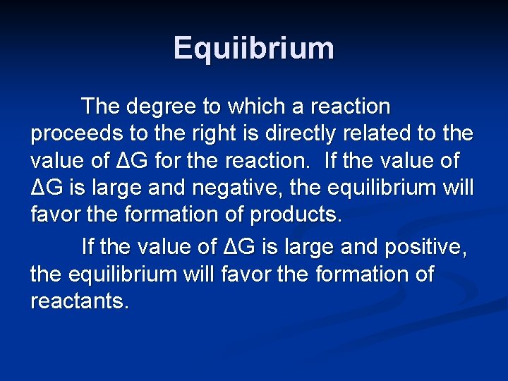 Equiibrium The degree to which a reaction proceeds to the right is directly related