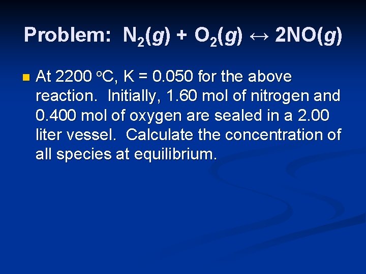 Problem: N 2(g) + O 2(g) ↔ 2 NO(g) n At 2200 o. C,