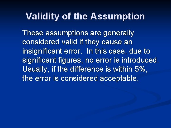 Validity of the Assumption These assumptions are generally considered valid if they cause an