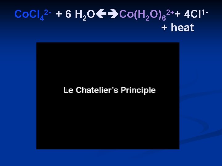 Co. Cl 42 - + 6 H 2 O Co(H 2 O)62++ 4 Cl