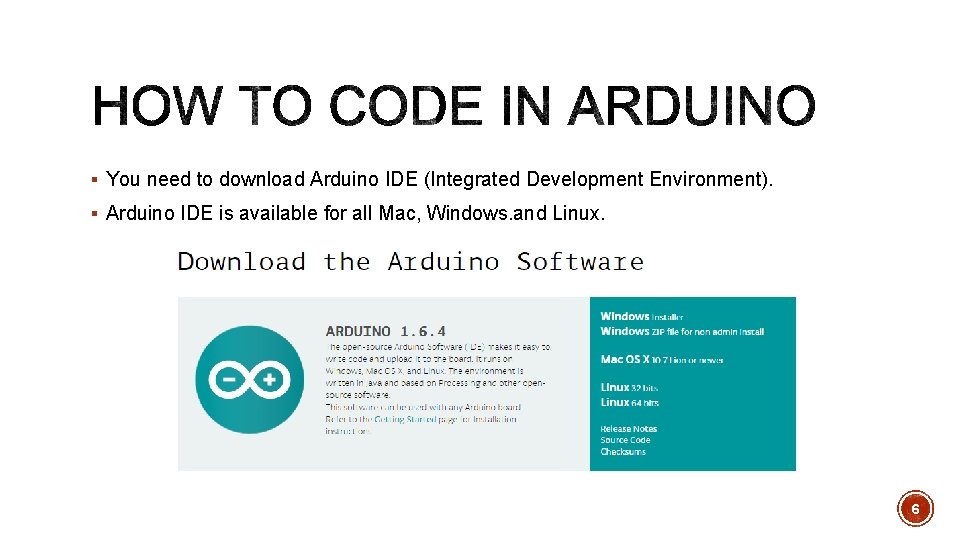 § You need to download Arduino IDE (Integrated Development Environment). § Arduino IDE is