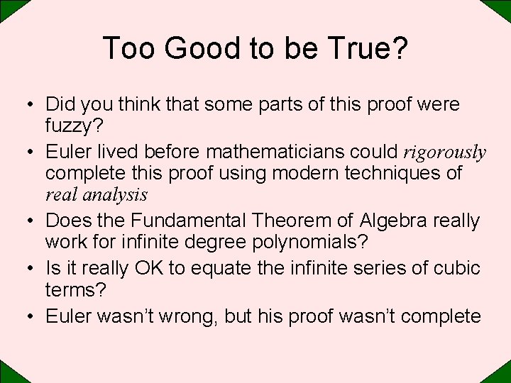Too Good to be True? • Did you think that some parts of this