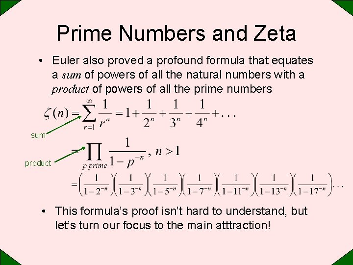 Prime Numbers and Zeta • Euler also proved a profound formula that equates a