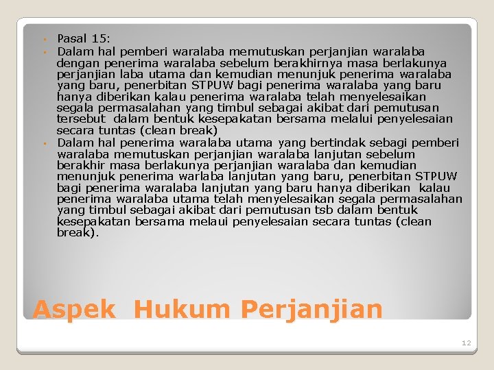 Pasal 15: Dalam hal pemberi waralaba memutuskan perjanjian waralaba dengan penerima waralaba sebelum berakhirnya