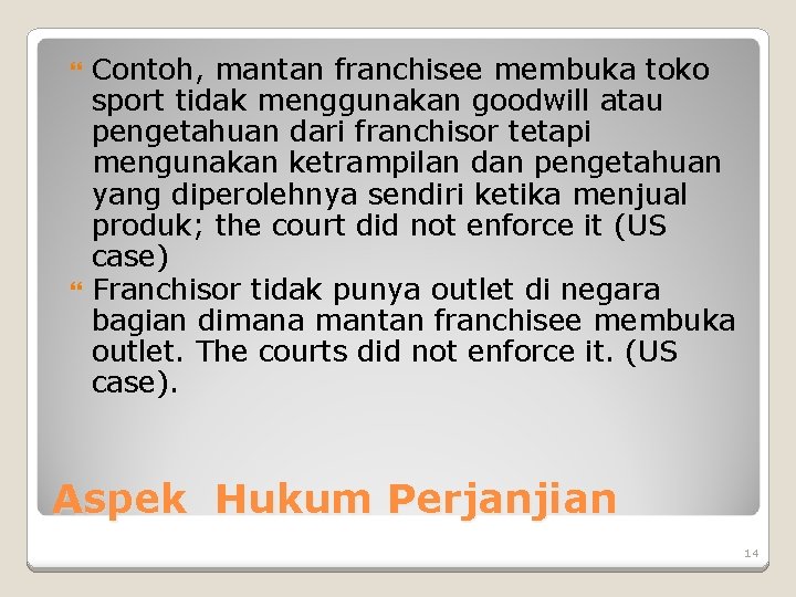 Contoh, mantan franchisee membuka toko sport tidak menggunakan goodwill atau pengetahuan dari franchisor tetapi
