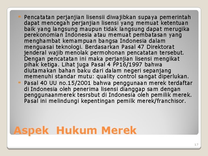 Pencatatan perjanjian lisensii diwajibkan supaya pemerintah dapat mencegah perjanjian lisensi yang memuat ketentuan baik