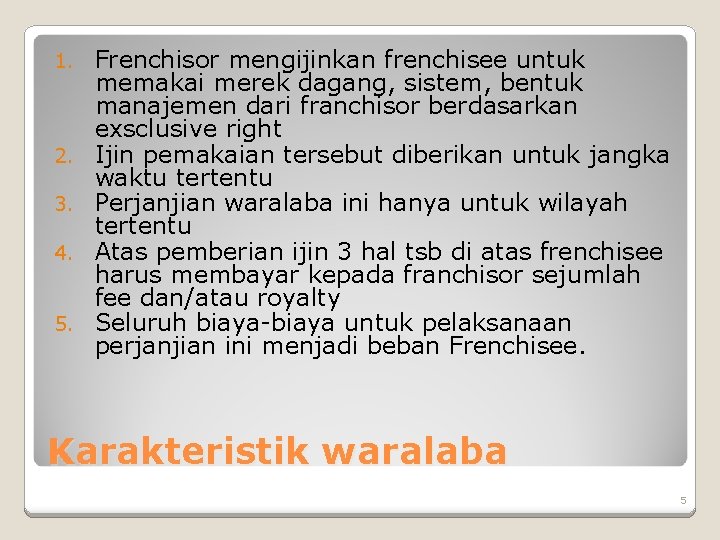 1. 2. 3. 4. 5. Frenchisor mengijinkan frenchisee untuk memakai merek dagang, sistem, bentuk