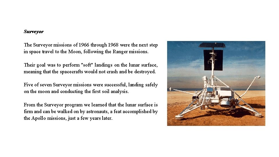 Surveyor The Surveyor missions of 1966 through 1968 were the next step in space