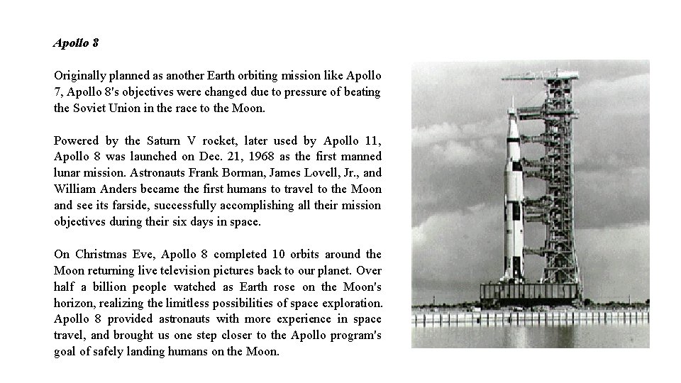 Apollo 8 Originally planned as another Earth orbiting mission like Apollo 7, Apollo 8's