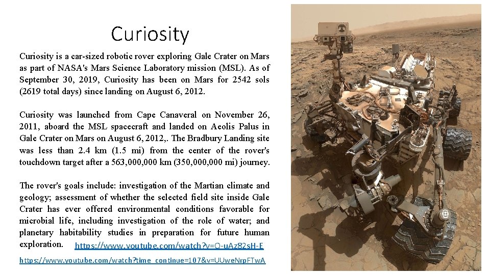 Curiosity is a car-sized robotic rover exploring Gale Crater on Mars as part of