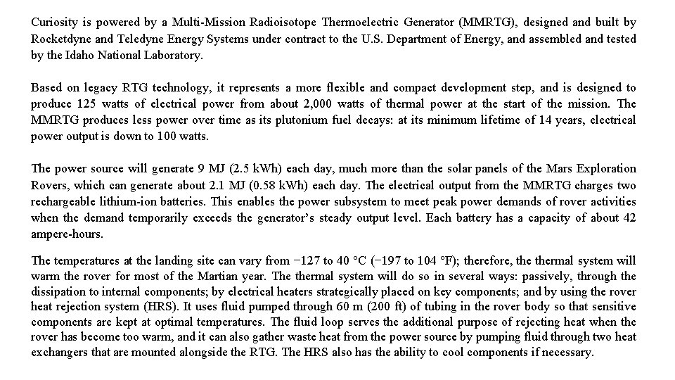 Curiosity is powered by a Multi-Mission Radioisotope Thermoelectric Generator (MMRTG), designed and built by