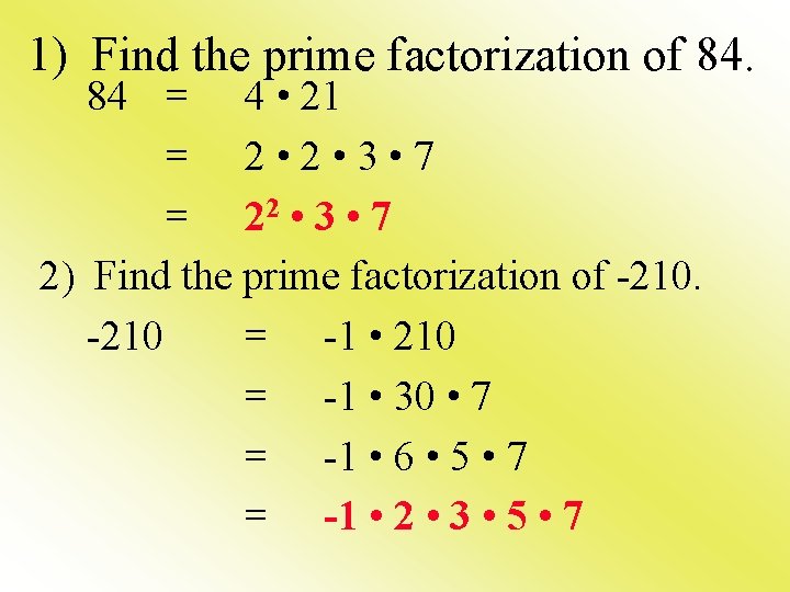 1) Find the prime factorization of 84. 84 = 4 • 21 = 2