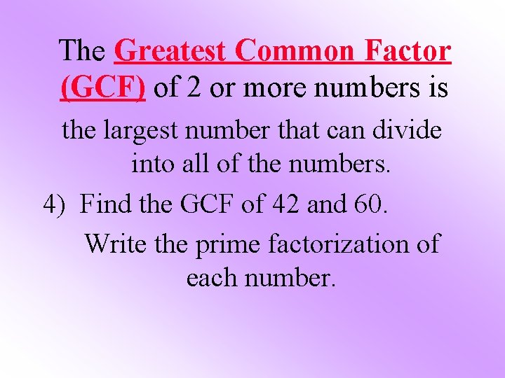 The Greatest Common Factor (GCF) of 2 or more numbers is the largest number