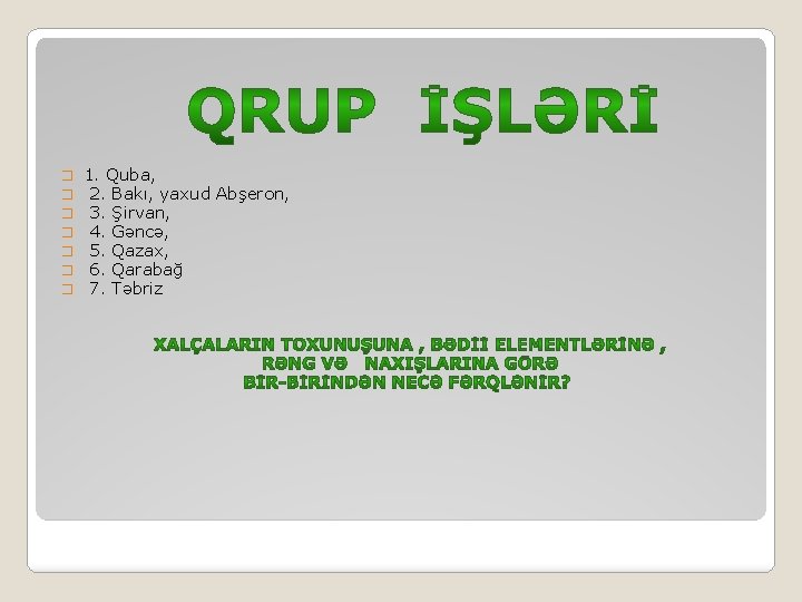  � � � � 1. Quba, 2. Bakı, yaxud Abşeron, 3. Şirvan, 4.