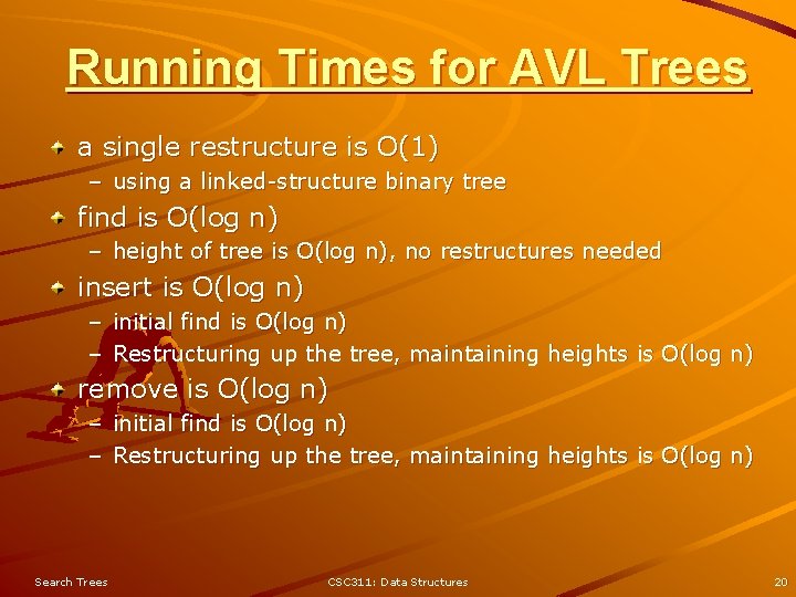 Running Times for AVL Trees a single restructure is O(1) – using a linked-structure