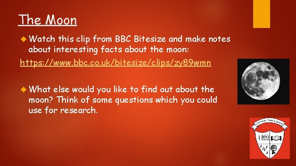 The Moon Watch this clip from BBC Bitesize and make notes about interesting facts