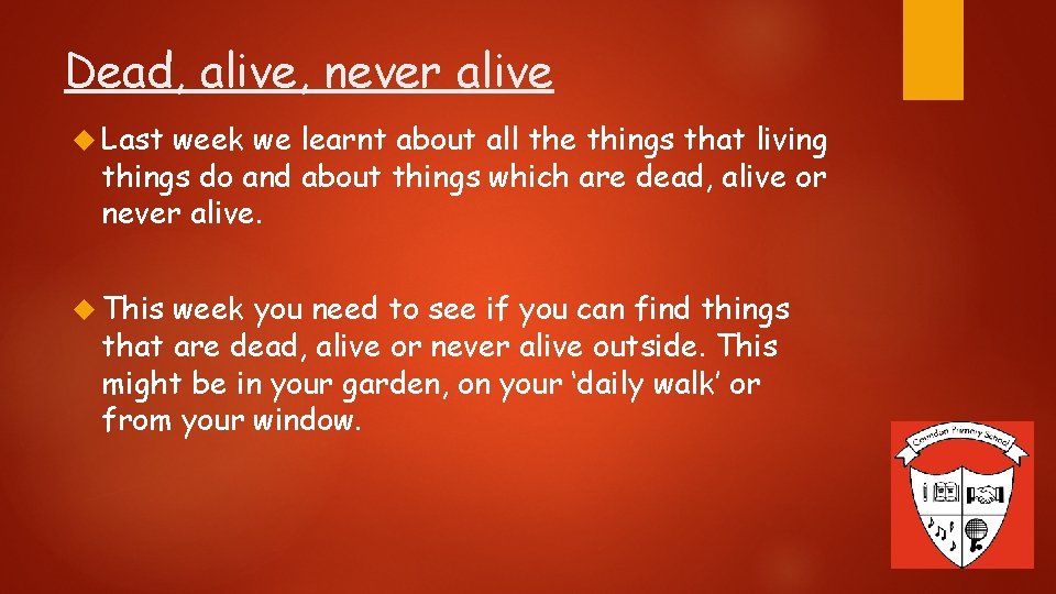 Dead, alive, never alive Last week we learnt about all the things that living