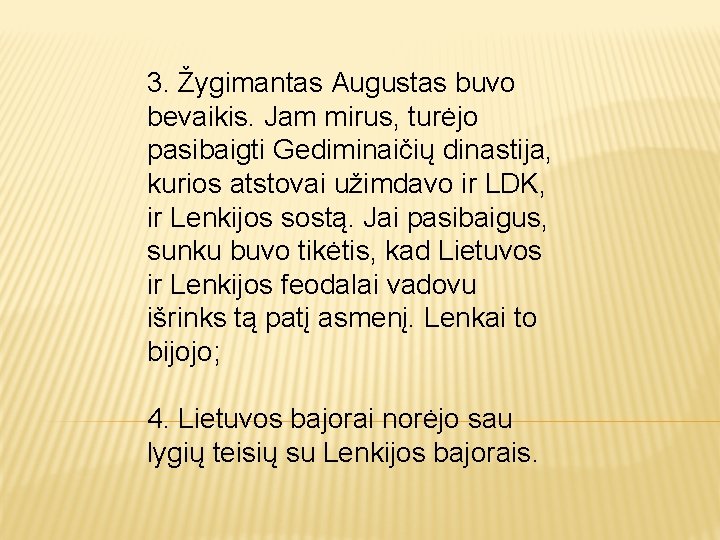 3. Žygimantas Augustas buvo bevaikis. Jam mirus, turėjo pasibaigti Gediminaičių dinastija, kurios atstovai užimdavo