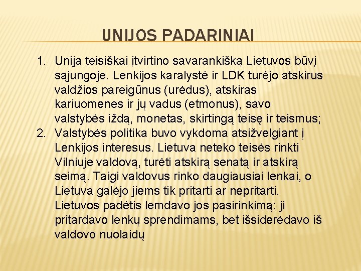 UNIJOS PADARINIAI 1. Unija teisiškai įtvirtino savarankišką Lietuvos būvį sąjungoje. Lenkijos karalystė ir LDK