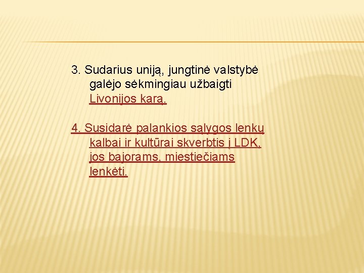 3. Sudarius uniją, jungtinė valstybė galėjo sėkmingiau užbaigti Livonijos karą. 4. Susidarė palankios sąlygos