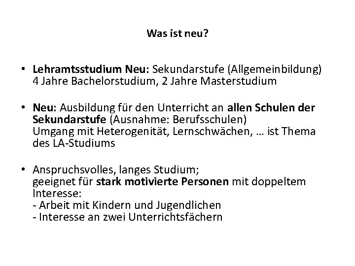 Was ist neu? • Lehramtsstudium Neu: Sekundarstufe (Allgemeinbildung) 4 Jahre Bachelorstudium, 2 Jahre Masterstudium